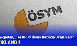 Ortaöğretim/Lise KPSS Branş Bazında Sıralamalar Açıklandı