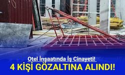 Otel İnşaatında İş Cinayeti: 4 Kişi Gözaltına Alındı!