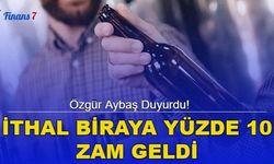 Özgür Aybaş Duyurdu! İthal Biraya Yüzde 10 Zam Geldi