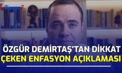 Özgür Demirtaş'tan Dikkat Çeken Enflasyon Açıklaması