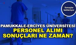 Pamukkale ve Erciyes Üniversitesi Personel Alımı Sonuçları Ne Zaman Açıklanacak?