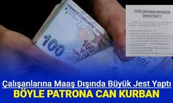 Fabrikanın çalışanlarına maaş dışında verdikleri gündem oldu: Böyle patrona can kurban