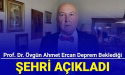 Prof. Dr. Övgün Ahmet Ercan deprem beklediği ili açıkladı