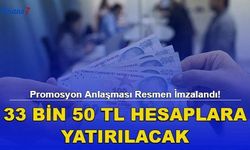 Promosyon Anlaşması Resmen İmzalandı! 33 Bin 50 TL Hesaplara Yatırılacak