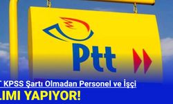 PTT KPSS Şartı Olmadan Personel ve İşçi Alımı Yapıyor