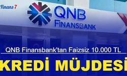 QNB Finansbank'tan faizsiz 10.000 TL kredi müjdesi geldi 2023