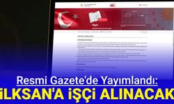 Resmi Gazete'de yayınlandı: İLKSAN'a işçi alımı yapılacak