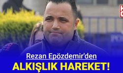 Rezan Epözdemir'den alkışlık hareket