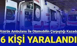 Rize'de ambulans ile otomobilin çarpıştığı kazada 6 kişi yaralandı