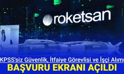 Roketsan KPSS'siz güvenlik görevlisi, itfaiye personeli ve işçi alımı başvurusu başladı 2024