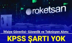 Roketsan KPSS'siz işçi ve personel alımı (güvenlik, itfaiye görevlisi, teknisyen)