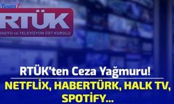 RTÜK'ten Ceza Yağmuru! Netflix, HaberTürk, Halk TV, Spotify...