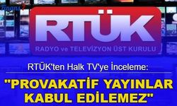 RTÜK'ten Halk TV'ye inceleme: "Provakatif yayınlar kabul edilemez"
