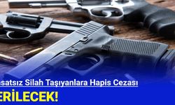 Ruhsatsız Silah Taşıyanlara Hapis Cezası Verilecek