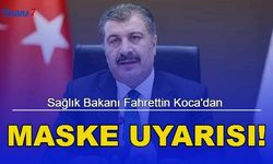 Sağlık Bakanı Fahrettin Koca'dan Maske Uyarısı! 