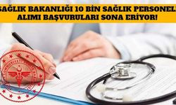 Sağlık Bakanlığı 10 Bin Sözleşmeli Sağlık Personeli Alımı Başvuruları Sona Eriyor!