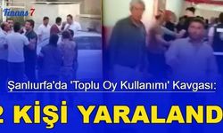 Şanlıurfa'da 'toplu oy kullanımı' kavgası: 2 kişi yaralandı