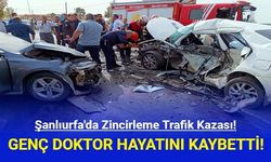 Şanlıurfa'da Zincirleme Trafik Kazası! Genç Doktor Hayatını Kaybetti!