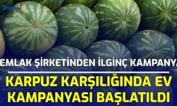 Sarımsak ve Buğdayın Ardından Şimdi De Karpuz Karşılığında Ev Kampanyası Başlatıldı