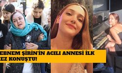 Şebnem Şirin'in Acılı Annesi İlk Kez Konuştu!