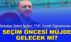 Seçim öncesi beklenen müjdeler: Ücretli öğretmen, taşeron, uzman, TYP, belediye şirket işçilerine kadro ve mahkumlara af gelecek mi?