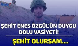 Şehit Enes Özgül'ün Duygu Dolu Vasiyeti: Şehit Olursam...