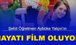 Şehit öğretmen Aybüke Yalçın'ın hayatı film oluyor
