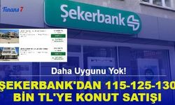 Şekerbank 125 Bin TL'den Başlayan Fiyatlarla Konut Satışına Başladı! 