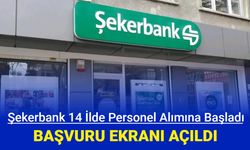 Şekerbank 14 şehre personel alımına başladı