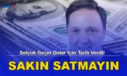 Selçuk Geçer Dolar İçin Tarih Verdi! Sakın Satmayın