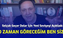 Selçuk Geçer Dolar İçin Yeni Seviyeyi Açıkladı: "O Zaman Göreceğim Sizi"