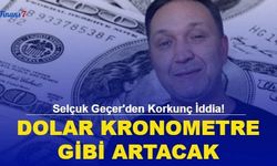 Selçuk Geçer'den Korkunç İddia! Dolar Kronometre Gibi Artacak