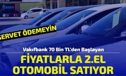 Servet Ödemeyin! Vakıfbank 70 Bin TL'den Başlayan Fiyatlarla 2.El Araç Satıyor