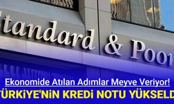 Sevindiren haber: S&P Türkiye'nin kredi notunu yükseltti