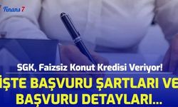 SGK, Faizsiz Konut Kredisi Veriyor! İşte Başvuru Şartları ve Başvuru Detayları...