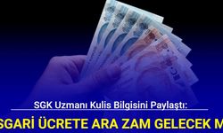 SGK uzmanı kulis bilgisini paylaştı: Asgari ücrete ara zam gelecek mi?