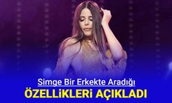 Simge, sevgilisi olacak erkekte aradığı özellikleri açıkladı