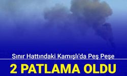 Sınır hattındaki Kamışlı'da peş peşe 2 patlama 