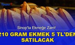 Sinop'ta ekmeğe zam! 210 gram ekmek 5 TL'den satılacak