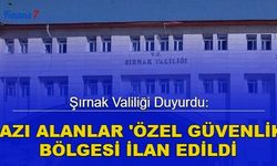 Şırnak Valiliği duyurdu: Bazı alanlar 'özel güvenlik bölgesi' ilan edildi