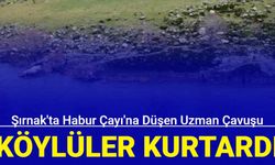 Şırnak'ta Habur Çayı'na düşen uzman çavuşu köylüler kurtardı