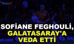 Sofiane Feghouli, Galatasaray'a Veda Etti