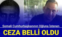 Somali Cumhurbaşkanının oğluna istenen ceza belli oldu