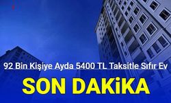 Son dakika: 81 ilde 92 bin kişiye 5400 TL taksitle sıfır ev verilecek