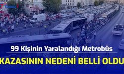 SON DAKİKA: 99 Kişinin Yaralandığı Metrobüs Kazasının Nedeni Belli Oldu