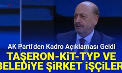 Son dakika: AK Parti'den taşerona, Kit'lere, Belediye şirket işçileri ve TYP işçilerine kadro var mı sorusuna cevap geldi