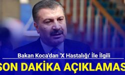 Son dakika: Bakan Koca'dan 'X hastalığı' hakkında açıklama geldi