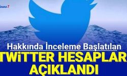 Son dakika: Bu Twitter hesapları hakkında inceleme başlatıldı