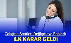 Son dakika: Çalışma saatleri değişmeye başladı: İlk karar alındı