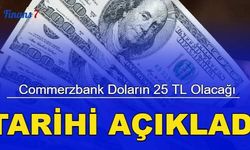 Son dakika: Commerzbank doların 25 TL olacağı tarihi açıkladı